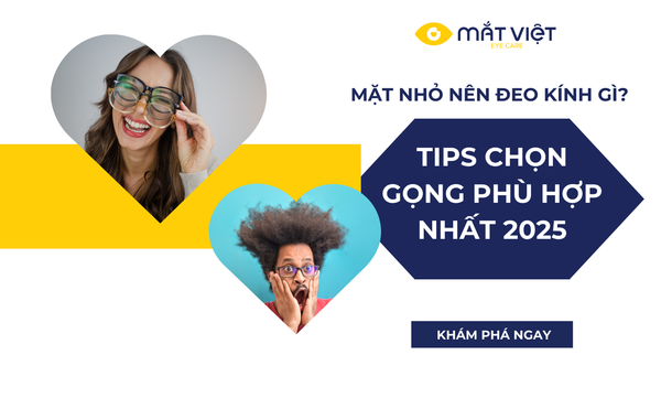 Mặt nhỏ nên đeo kính gì? Tips chọn gọng phù hợp nhất 2025