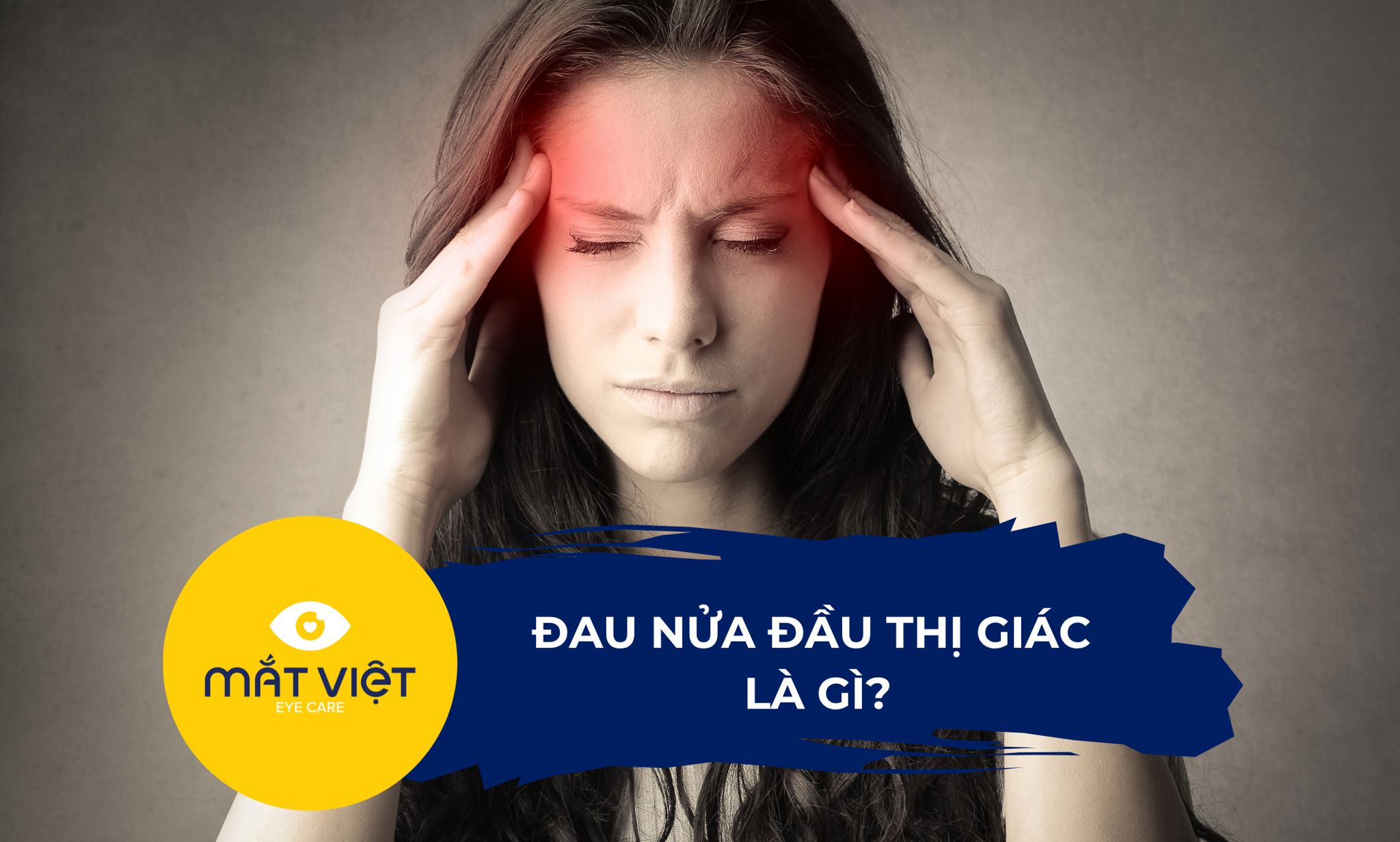 Đau nửa đầu thị giác (Ocular Migraine): Triệu chứng, nguyên nhân và cách điều trị