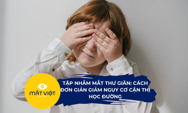 Tập nhắm mắt thư giãn: Cách đơn giản giảm nguy cơ cận thị học đường