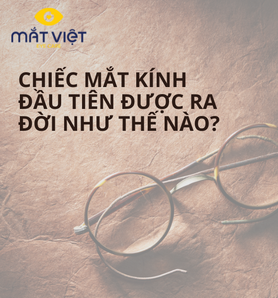 Chiếc mắt kính đầu tiên được ra đời như thế nào?