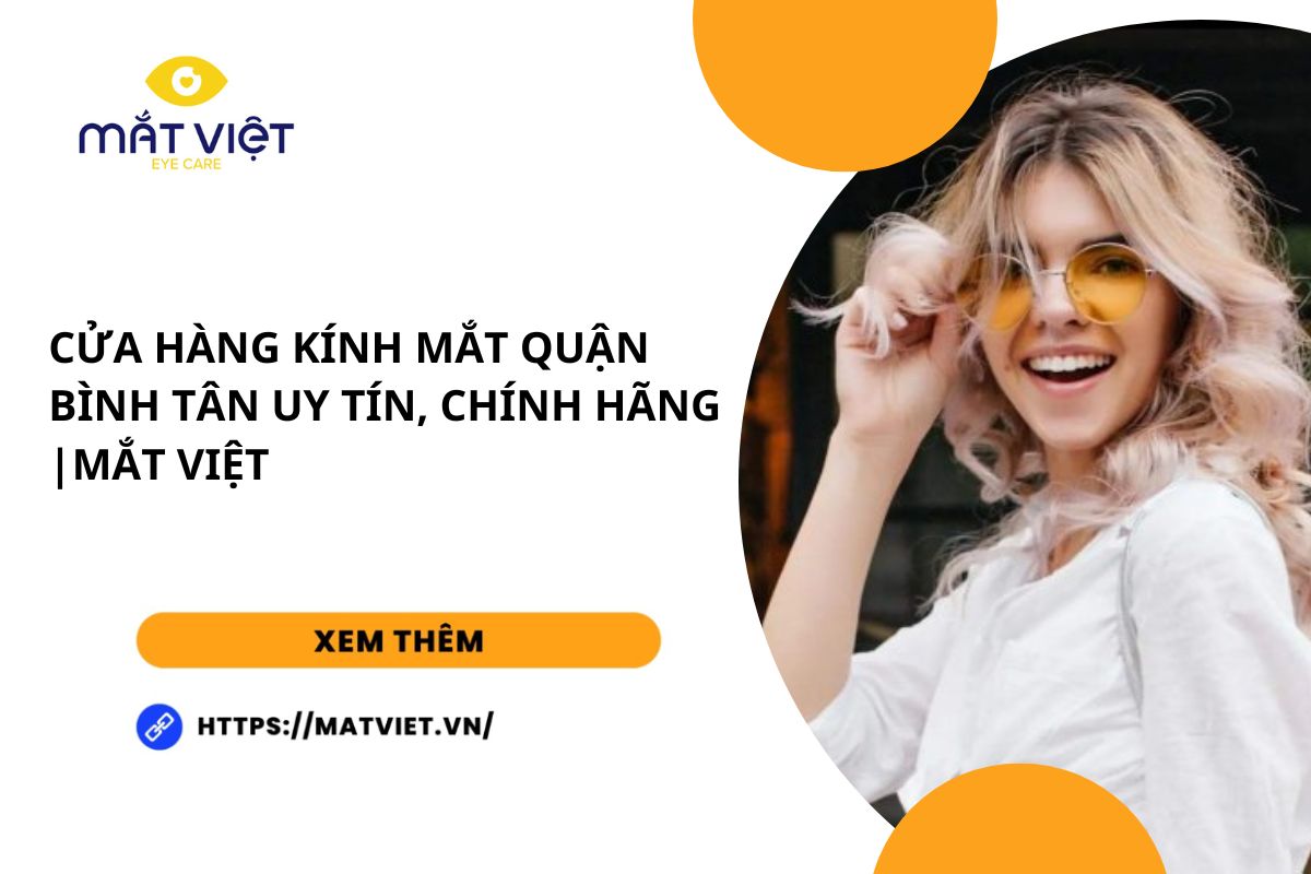 Cửa hàng kính mắt Quận Bình Tân uy tín, chính hãng | Mắt Việt