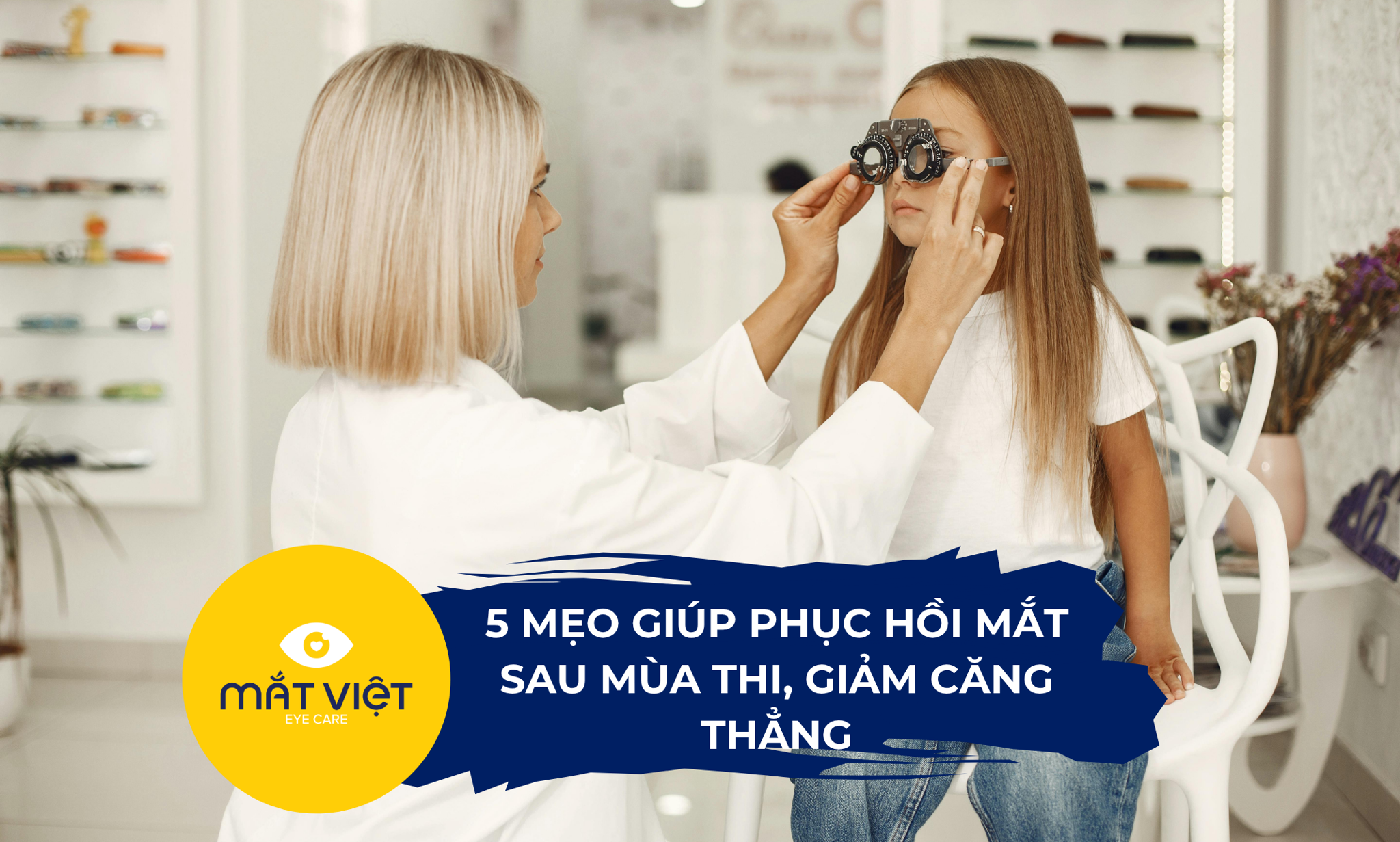 5 mẹo giúp phục hồi mắt sau mùa thi, giảm căng thẳng