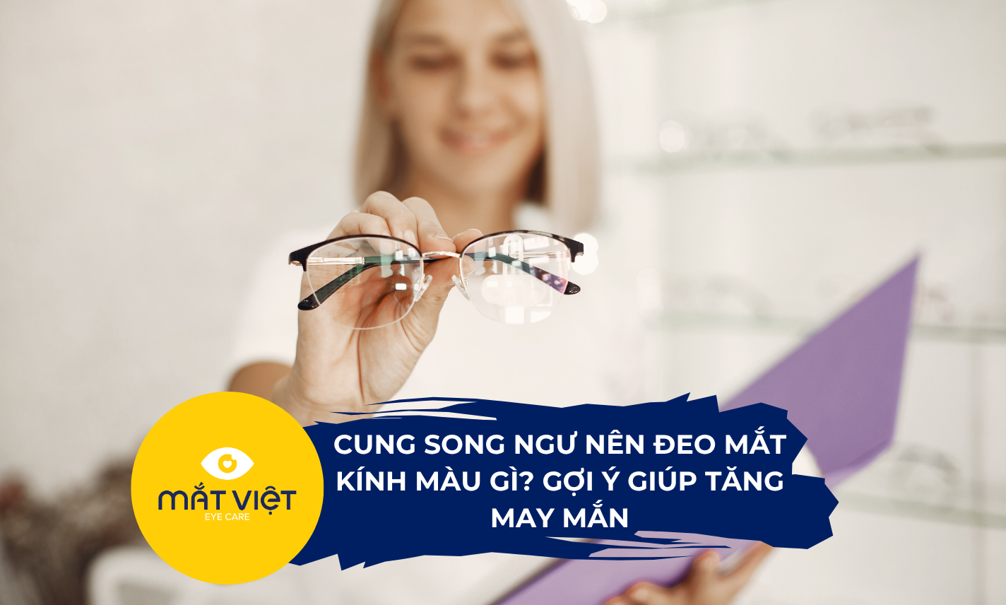 Cung Song Ngư nên đeo mắt kính màu gì? Gợi ý giúp tăng may mắn