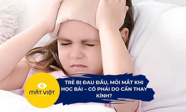 Trẻ bị đau đầu, mỏi mắt khi học bài – có phải do cần thay kính?