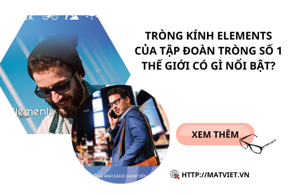 TRÒNG KÍNH ELEMENTS CỦA TẬP ĐOÀN TRÒNG SỐ 1 THẾ GIỚI CÓ GÌ NỔI BẬT?