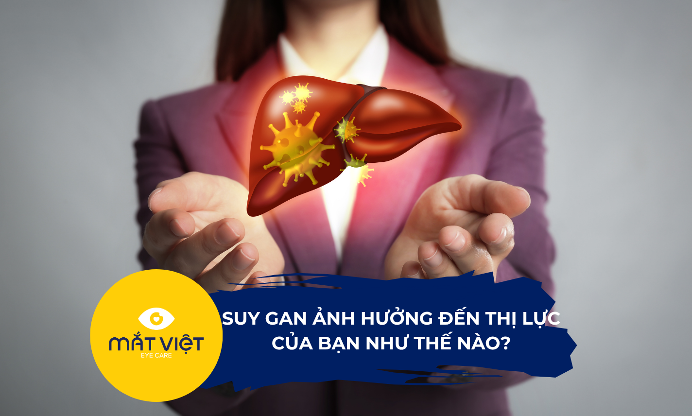 Suy gan ảnh hưởng đến thị lực của bạn như thế nào?