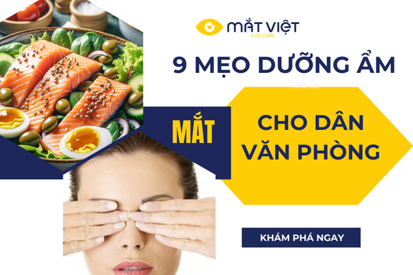 9 MẸO DƯỠNG ẨM, GIẢM KHÔ MẮT CHO DÂN VĂN PHÒNG