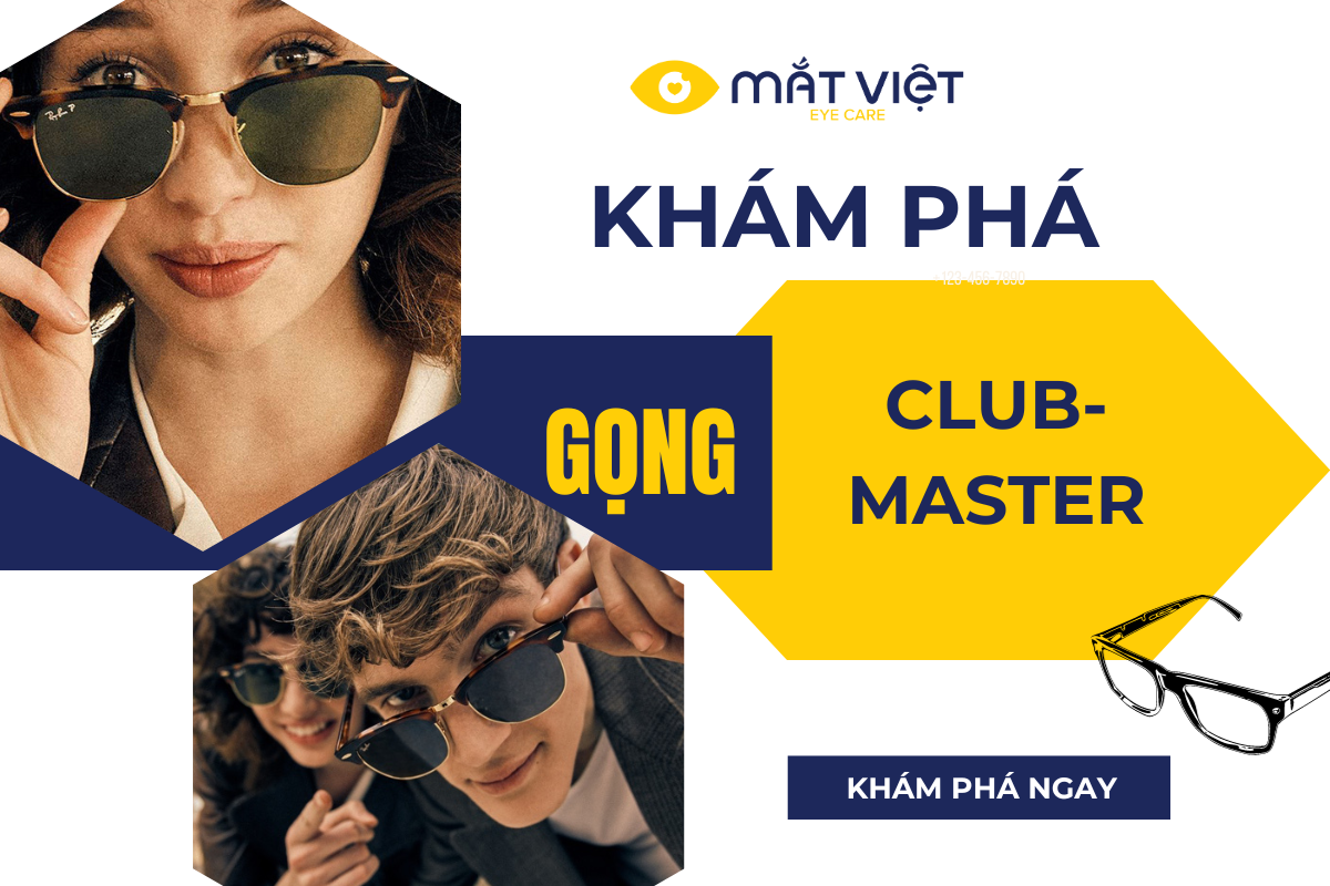 GỌNG KÍNH CLUBMASTER - PHONG CÁCH ĐỘC ĐÁO CHO NGƯỜI YÊU THỜI TRANG