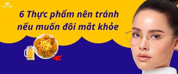 6 thực phẩm nên tránh nếu muốn đôi mắt khỏe