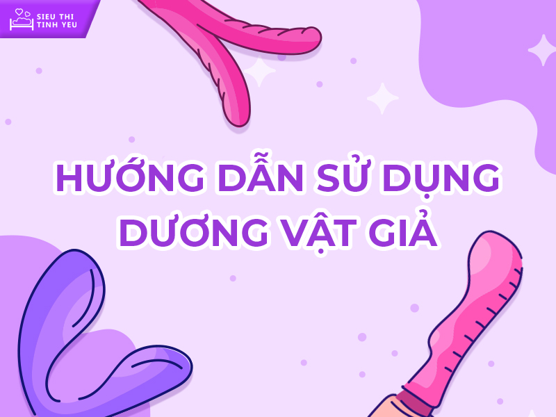 Hướng Dẫn Sử Dụng Dương Vật Giả Và Phân Loại Phổ Biến