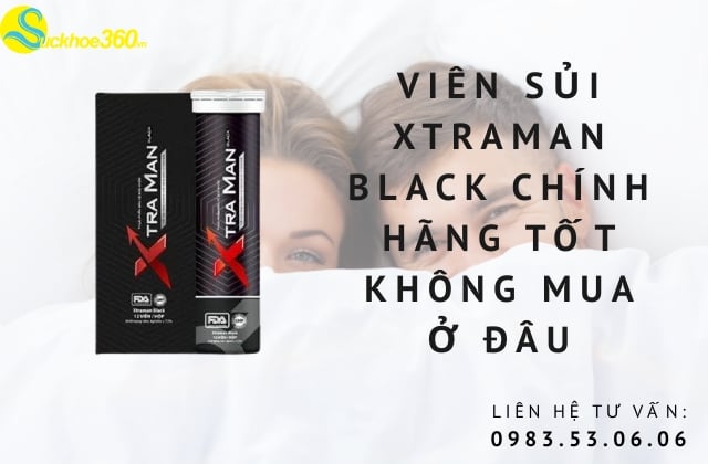Review viên sủi Xtraman Black chính hãng có tốt không mua ở đâu ?