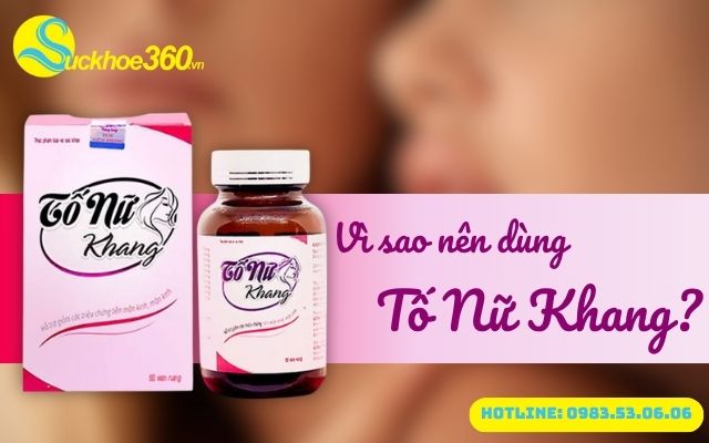 Vì sao nên dùng Tố Nữ Khang? Có ích gì cho sinh lý nữ