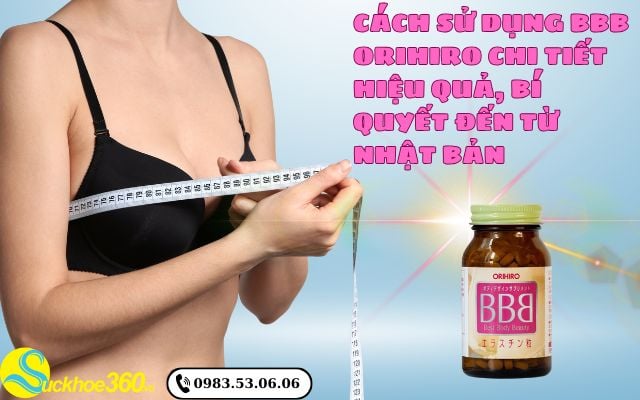 Cách sử dụng BBB Orihiro chi tiết hiệu quả, bí quyết đến từ Nhật Bản