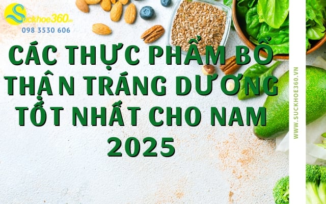 Các thực phẩm bổ thận tráng dương tốt nhất cho nam 2025
