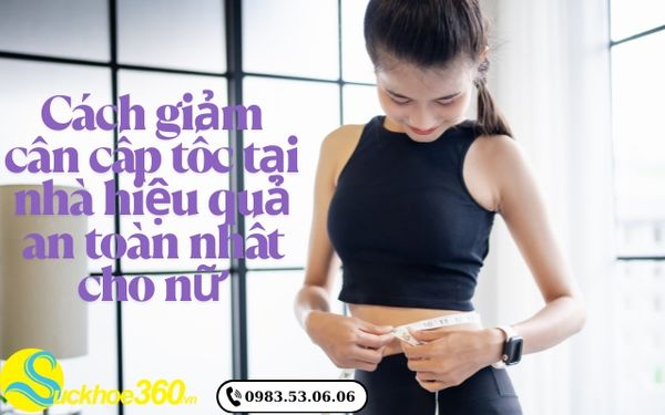 Cách giảm cân cấp tốc tại nhà hiệu quả an toàn nhất cho nữ
