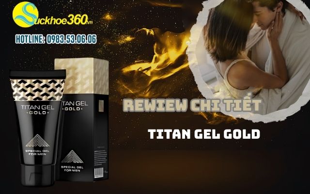 Đánh Giá Chi Tiết Titan Gel Gold có thật sự đáng sử dụng