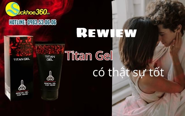 Review sản phẩm Titan Gel có thật sự tốt?