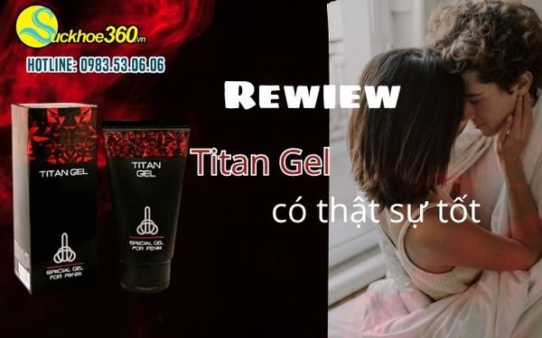 Review sản phẩm Titan Gel có thật sự tốt?