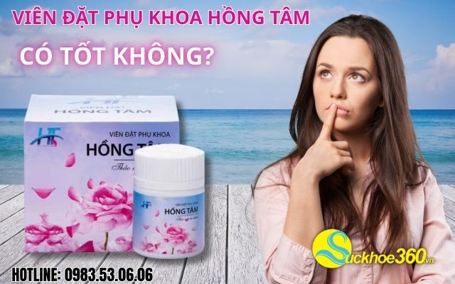 Viên Đặt Phụ Khoa Hồng Tâm có tốt không?