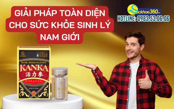 Bổ thận Kanka Nhật Bản giải pháp toàn diện hỗ trợ sinh lực và sức khỏe nam giới?
