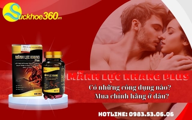 Mãnh Lực Khang Plus có những công dụng nào? Mua chính hãng ở đâu?