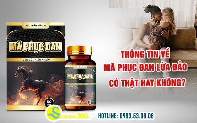 Mã Phục Đan có lừa đảo không? Có tốt giống quảng cáo?