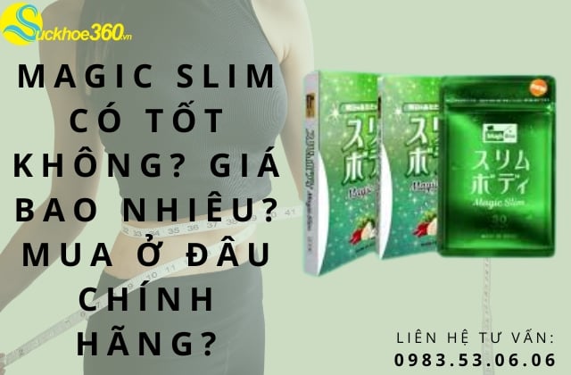 Magic Slim Có Tốt Không? Giá Bao Nhiêu? Mua Ở Đâu Chính Hãng?
