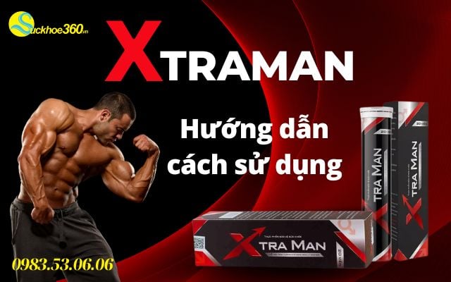 Hướng Dẫn Cách Sử Dụng Viên Sủi Xtraman Chính Hãng Hiệu Quả