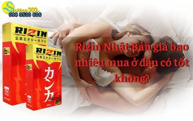 Rizin Nhật Bản giá bao nhiêu mua ở đâu có tốt không?