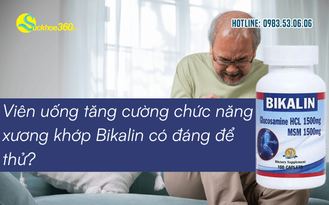 Viên uống tăng cường chức năng xương khớp Bikalin có đáng để thử?