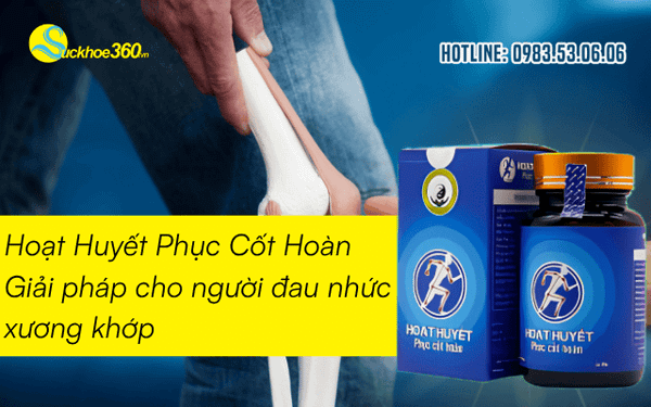 Hoạt Huyết Phục Cốt Hoàn Giải pháp cho người đau nhức xương khớp