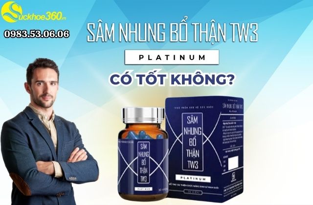 Sâm nhung bổ thận tw3 platinum là thuốc gì? Có tốt không?