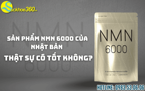 Sản phẩm NMN 6000 của Nhật Bản thật sự có tốt không?