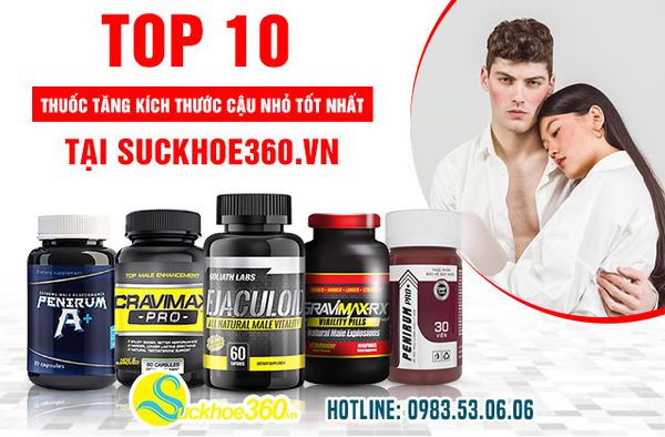 10 thuốc tăng kích thước cậu nhỏ tốt nhất tại Suckhoe360.vn