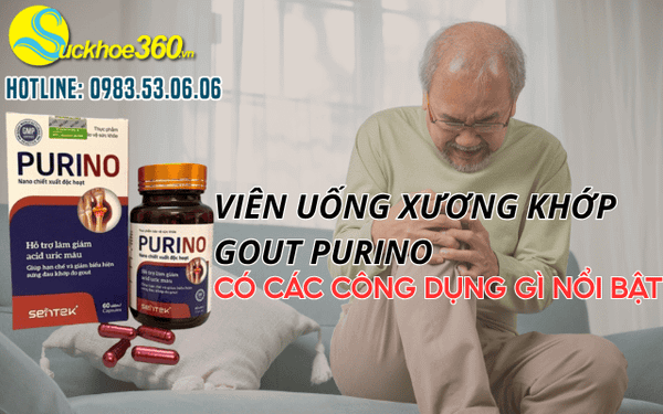 Viên uống xương khớp Gout Purino có các công dụng gì nổi bật