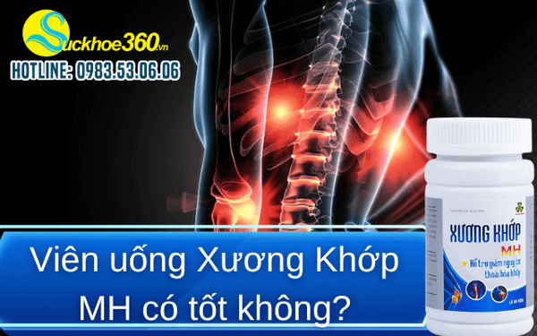 Sản phẩm viên uống hỗ trợ Xương Khớp MH dùng có tốt không?
