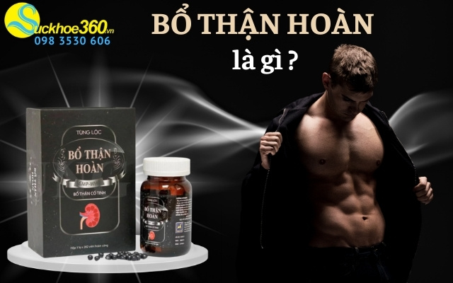 Viên uống Bổ Thận Hoàn Tùng Lộc là gì?