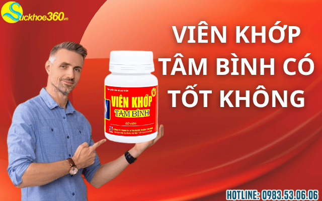 Viên Khớp Tâm Bình Có Tốt Không? Đánh Giá Chi Tiết
