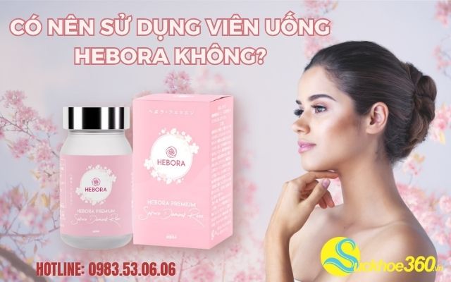 có nên sử dụng viên uống hebora