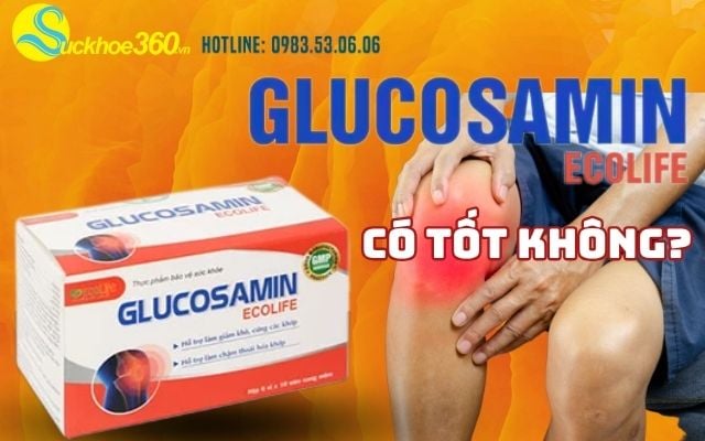 Sử dụng viên uống Glucosamin Ecolife có tốt không?