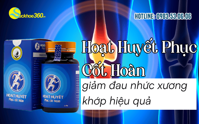 Hoạt Huyết Phục Cốt Hoàn giảm đau nhức xương khớp hiệu quả