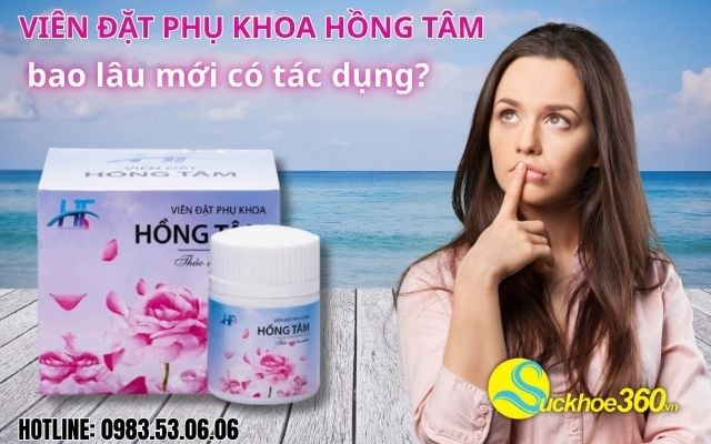 Viên Đặt Phụ Khoa Hồng Tâm bao lâu có tác dụng