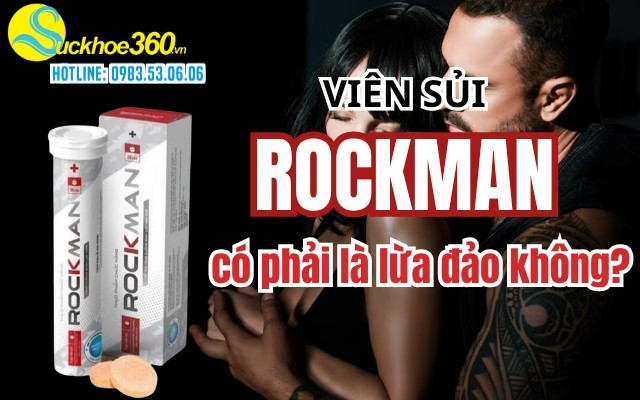 Viên sủi Rockman có phải là lừa đảo không