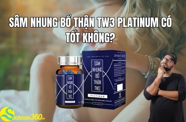 Sâm Nhung Bổ Thận TW3 Platinum có tốt không