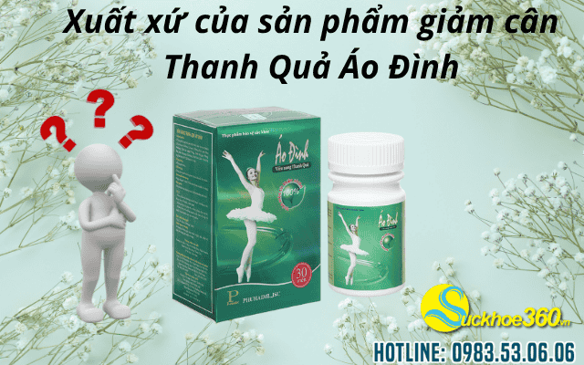Xuất xứ của sản phẩm giảm cân Thanh Quả Áo Đình