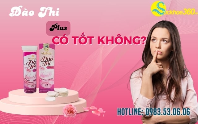 Viên sủi Đào Thi Plus có tốt không?