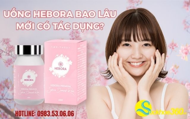 uống hebora bao lâu mới có tác dụng