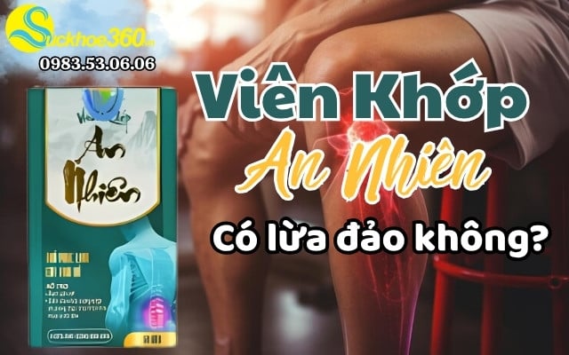 Viên Khớp An Nhiên có phải lừa đảo không?