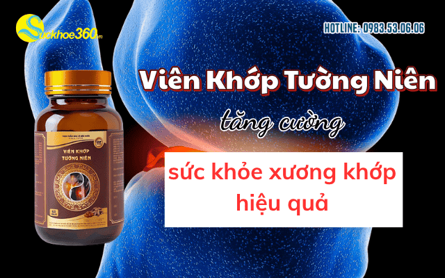 Viên khớp Tường Niên tăng cường sức khỏe xương khớp hiệu quả
