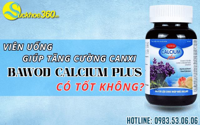 Bawod Calcium Plus viên uống hỗ trợ canxi có tốt không?